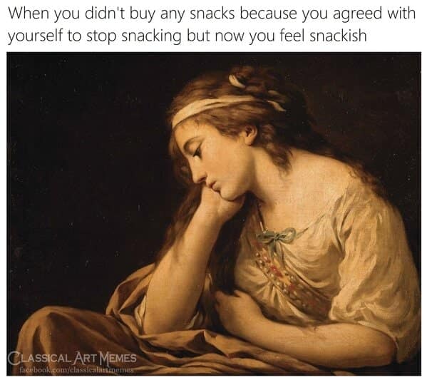 Sad woman resting her head on her hand, captioned as a classical art meme about snacking.