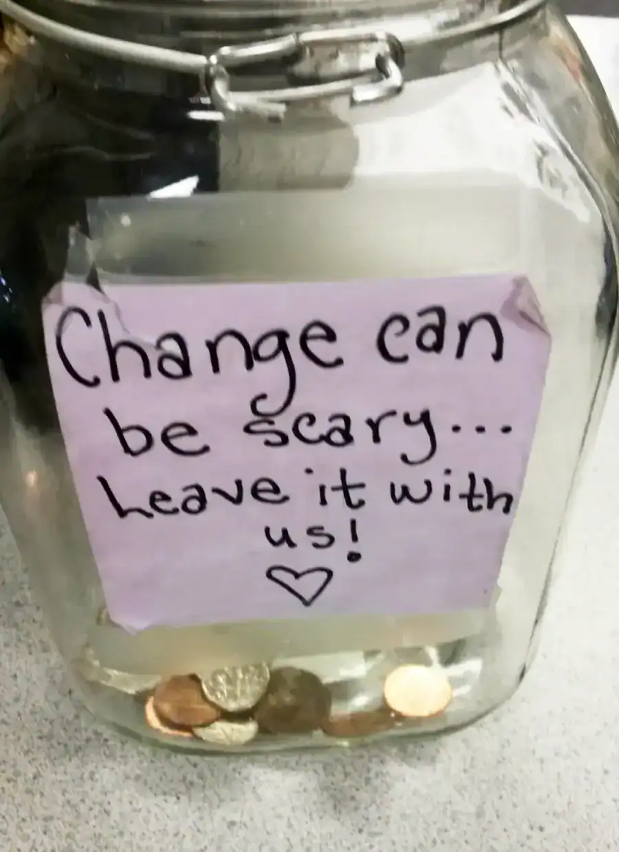 A creative tip jar pun about change being scary so leave it with them.
