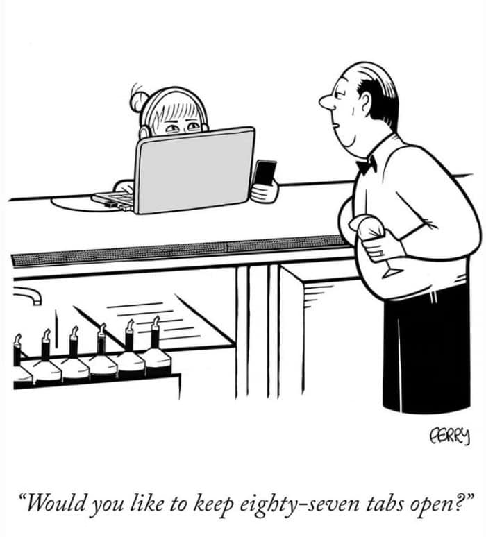 A single panel comic of a waiter asking a woman if she wants to keep her eighty-seven browser tabs open.