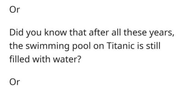 A technically correct meme fact stating the Titanic swimming pool is still filled with water.