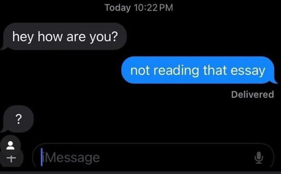 A classic meme text message exchange where someone responds "not reading that essay" to a simple "hey how are you?"