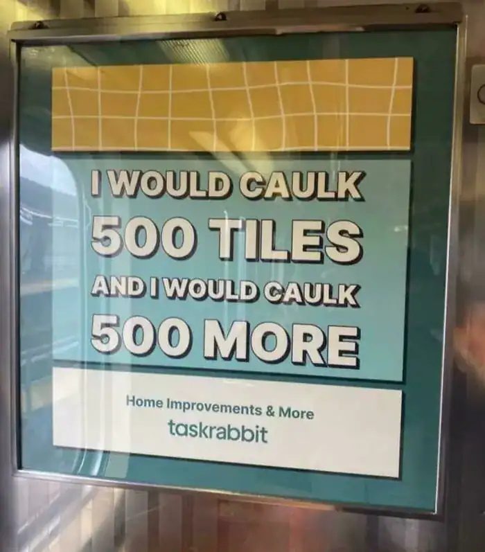 A funny print ad for Taskrabbit referencing The Proclaimers' lyrics with "I would caulk 500 tiles and I would caulk 500 more."