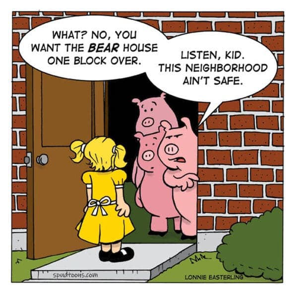 A single panel comic showing Goldilocks accidentally knocking on the tough-looking Three Little Pigs' door.