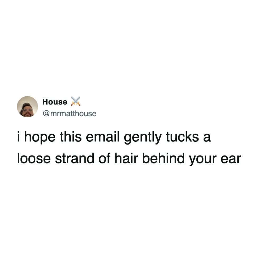 Tweet wishing an email would gently tuck hair behind ear romanticizing corporate comms.
