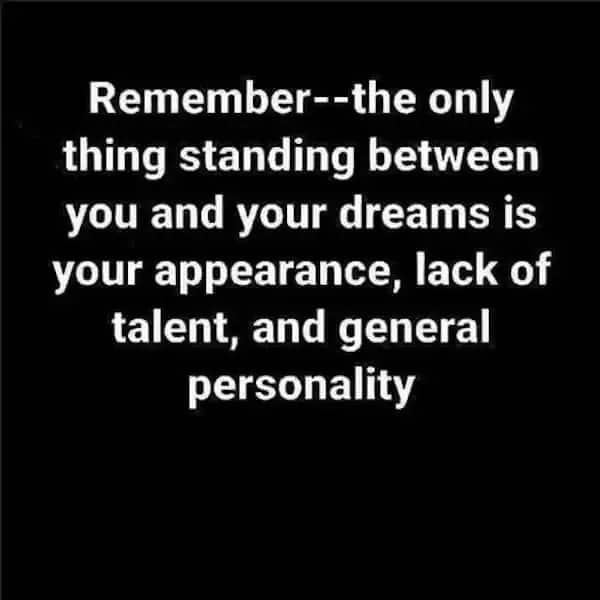 Demotivational quote text on a black background about appearance, talent, and personality standing between dreams.