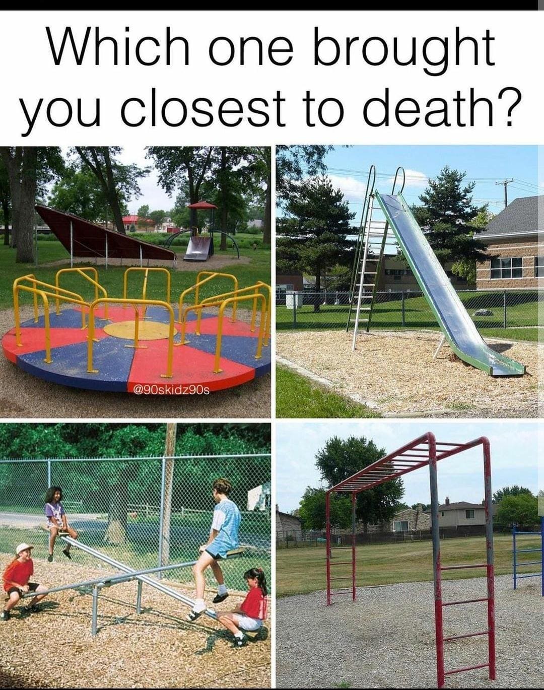 A nostalgic and slightly traumatic classic meme asking "Which one brought you closest to death?" alongside a collage of highly dangerous, unpadded vintage playground equipment including a blazing hot metal slide and a ruthless merry-go-round, a true staple of nostalgic old memes.