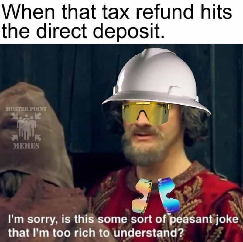 A construction meme showing a worker feeling temporarily wealthy and looking down on "peasants" the moment their tax refund hits the direct deposit.