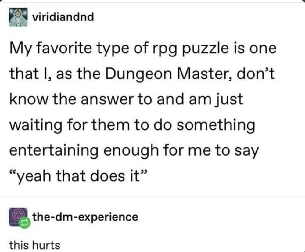 Tumblr post explaining the ultimate Dungeon Master trick of making a puzzle with no solution until players invent a cool one.