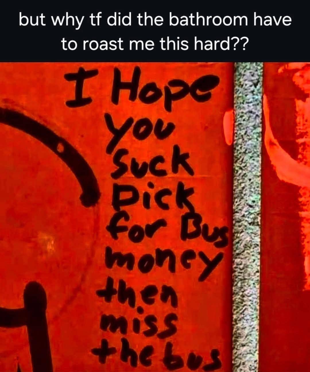 Graffiti on a bathroom wall with a mean-spirited roast about missing the bus.