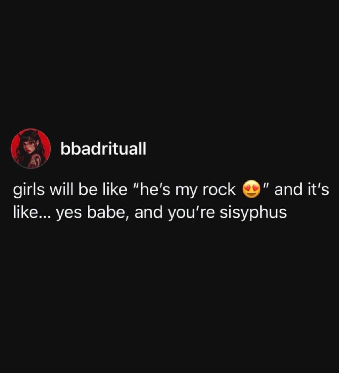 Twitter post joking about the relationship dynamic of a girl being Sisyphus to her rock.