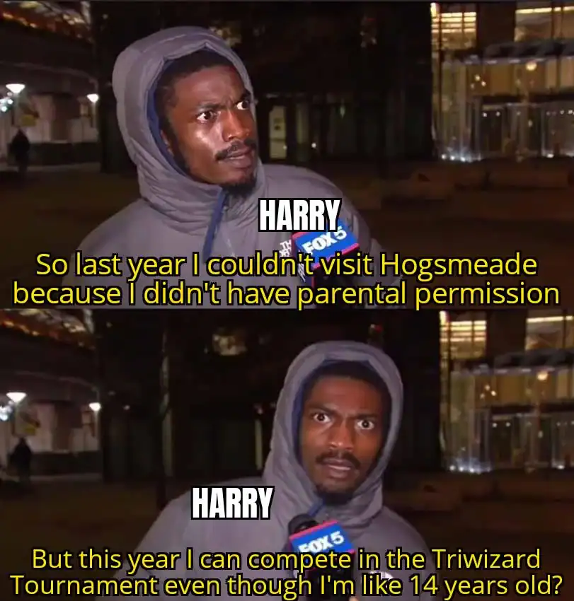 A Harry Potter meme highlighting Hogwarts' inconsistent safety rules, contrasting the strict permission needed for a Hogsmeade trip with the negligence of letting a 14-year-old enter a death tournament.
