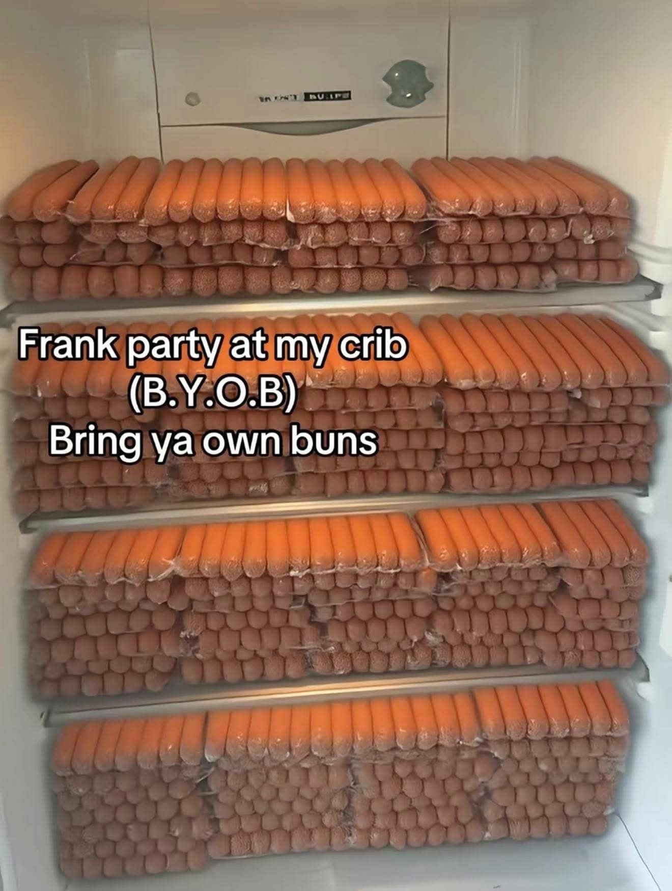 An unhinged culinary hilarious memes format showing a refrigerator entirely filled from top to bottom with loose hotdogs for a "Frank party" where guests must "Bring ya own buns."