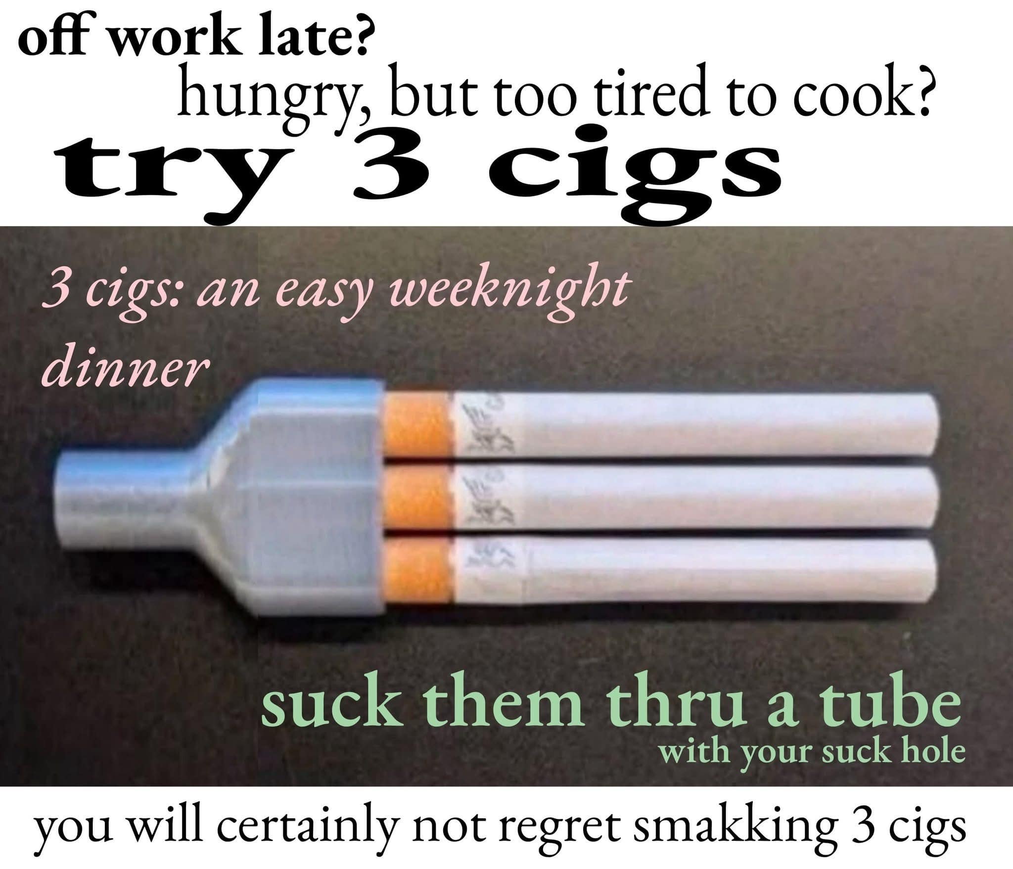 A surreal meme dump image advertising "3 cigs" as an easy weeknight dinner, showing a 3D-printed adapter to smoke three cigarettes at once through a "suck hole."