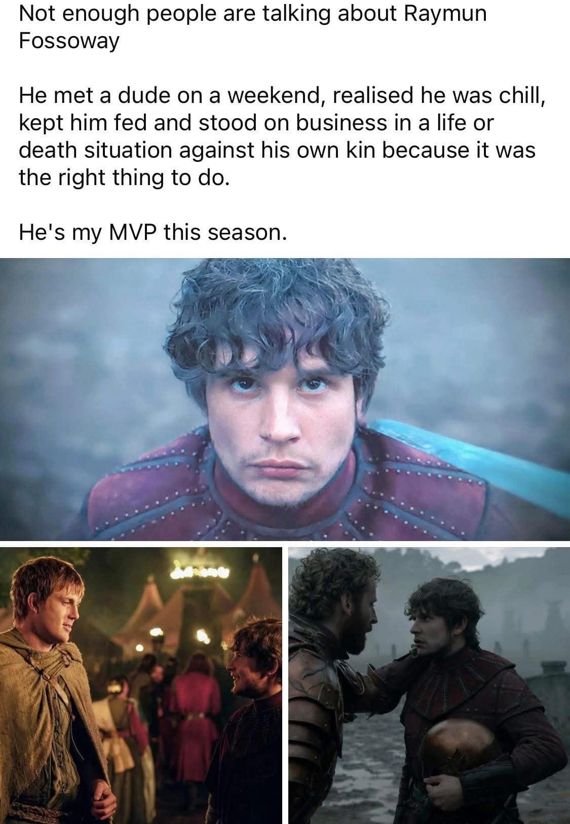 A character appreciation hilarious memes format praising Raymun Fossoway for being the ultimate MVP because he met a "chill" dude and "stood on business" against his own kin because it was the right thing to do.