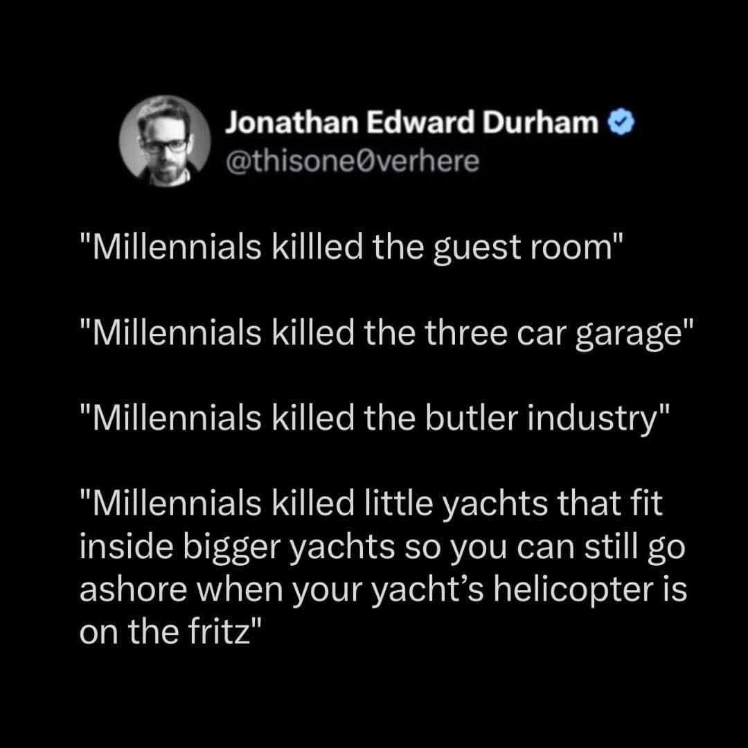 A satirical meme dump tweet mocking articles that blame Millennials for the economy, listing ridiculous things they "killed" like "the butler industry" and "little yachts."