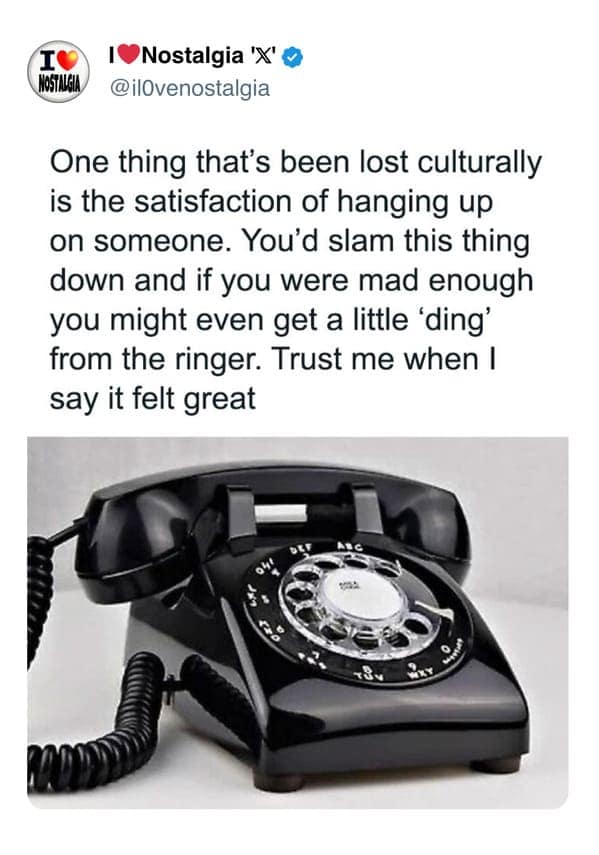 A satisfying nostalgia meme showing a classic black rotary phone, praising the lost cultural art of aggressively "slamming" the heavy receiver down to hang up on someone.