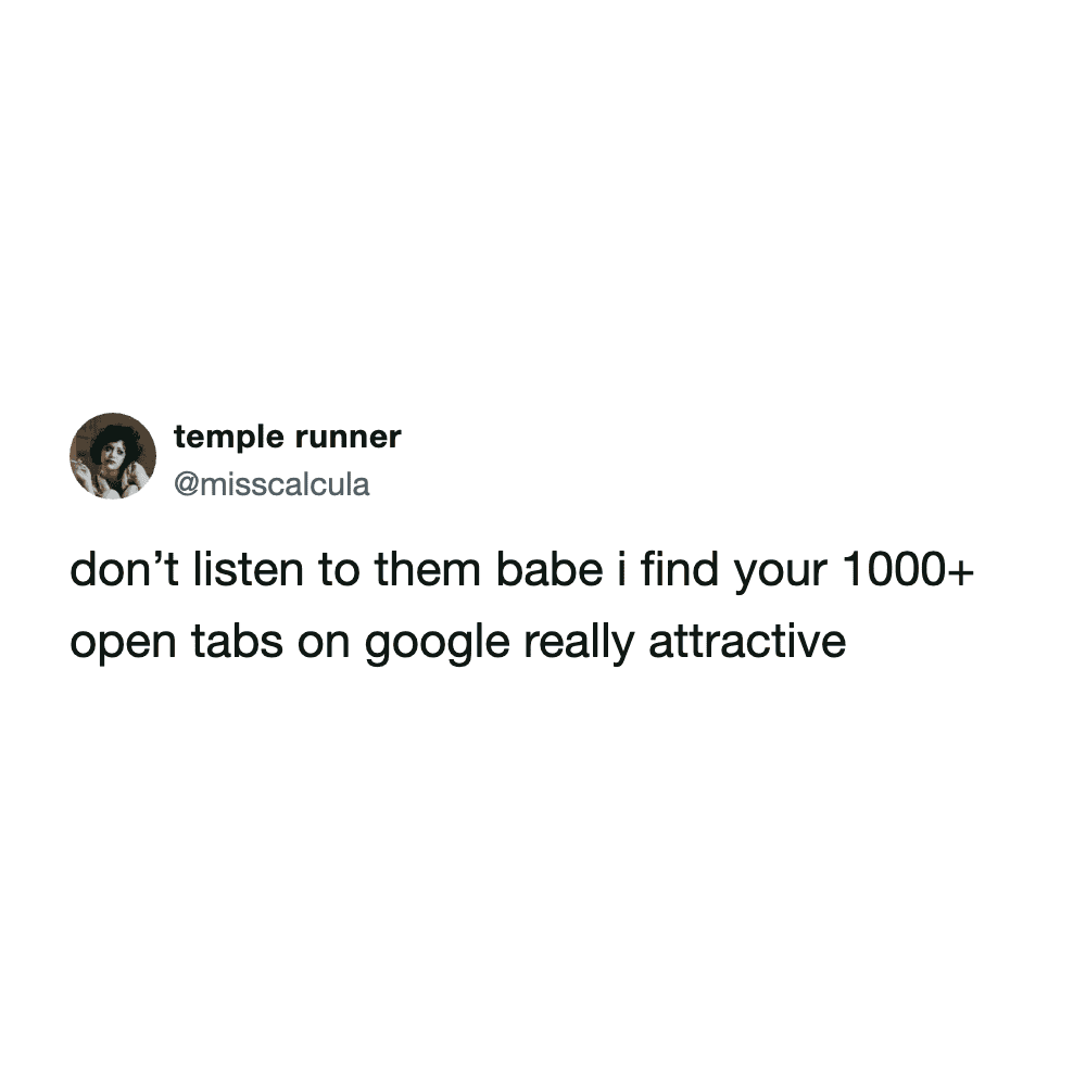 Text post by temple runner ironically finding one thousand plus open Google tabs to be an attractive trait.