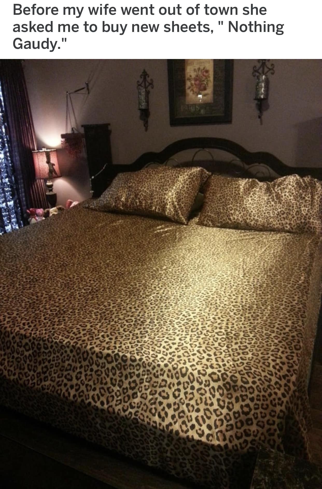 brilliant old meme featuring a malicious compliance joke, showing a bed covered in the most aggressively loud, shiny leopard print sheets imaginable, directly ignoring the wife's simple request to buy "nothing gaudy".