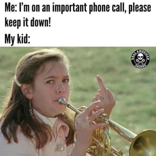 legendary parenting classic meme using a screenshot from the movie The Little Rascals, showing a young girl aggressively blowing a trumpet while holding up her middle finger, perfectly summarizing how kids act when you need them to be quiet.