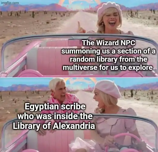 d&d meme using the Barbie movie car scene to illustrate a Wizard NPC's teleportation mishap. The top panel shows the party's excitement about summoning a multiverse library, while the bottom panel shows the screaming terror of an ancient Egyptian scribe who was accidentally teleported along with the Library of Alexandria.