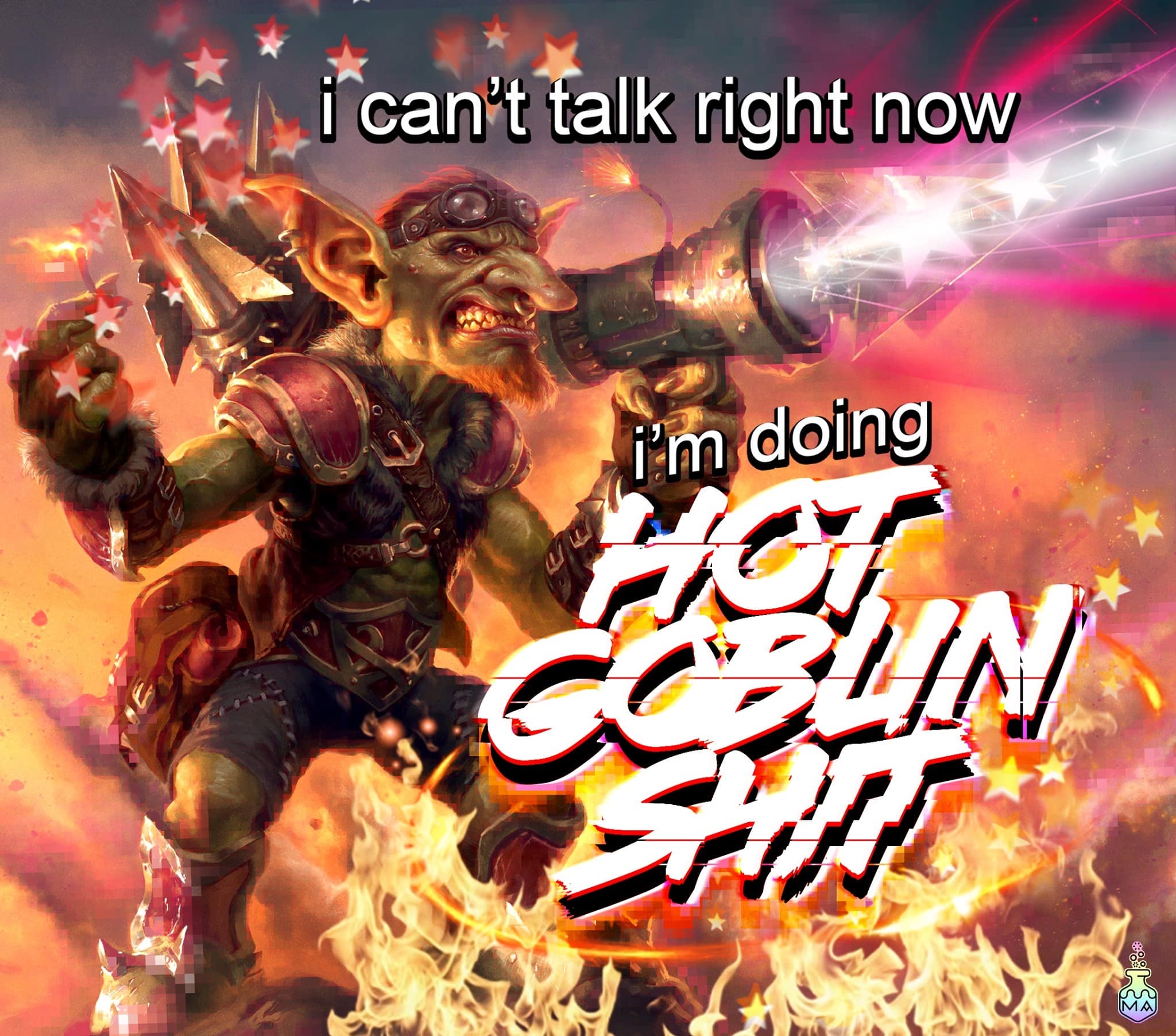 A chaotic and colorful d&d meme showing a goblin with goggles firing a massive energy weapon into the distance. The stylized text reads: "i can't talk right now i'm doing HOT GOBLIN SH*T," capturing the frantic, high-octane energy of a goblin encounter.