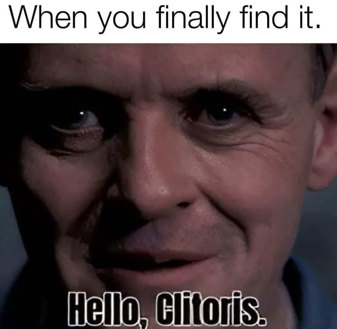 A meme featuring Hannibal Lecter from The Silence of the Lambs with the caption "Hello, Clitoris."