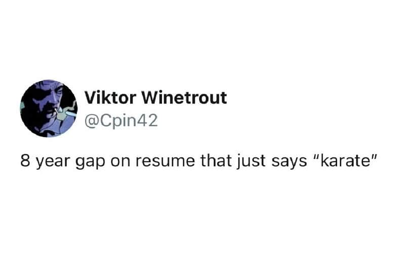 absurd funny work tweet imagining a job application with a massive eight-year employment gap, unapologetically explained by a single, mysterious word: "karate", making for a legendary work meme.