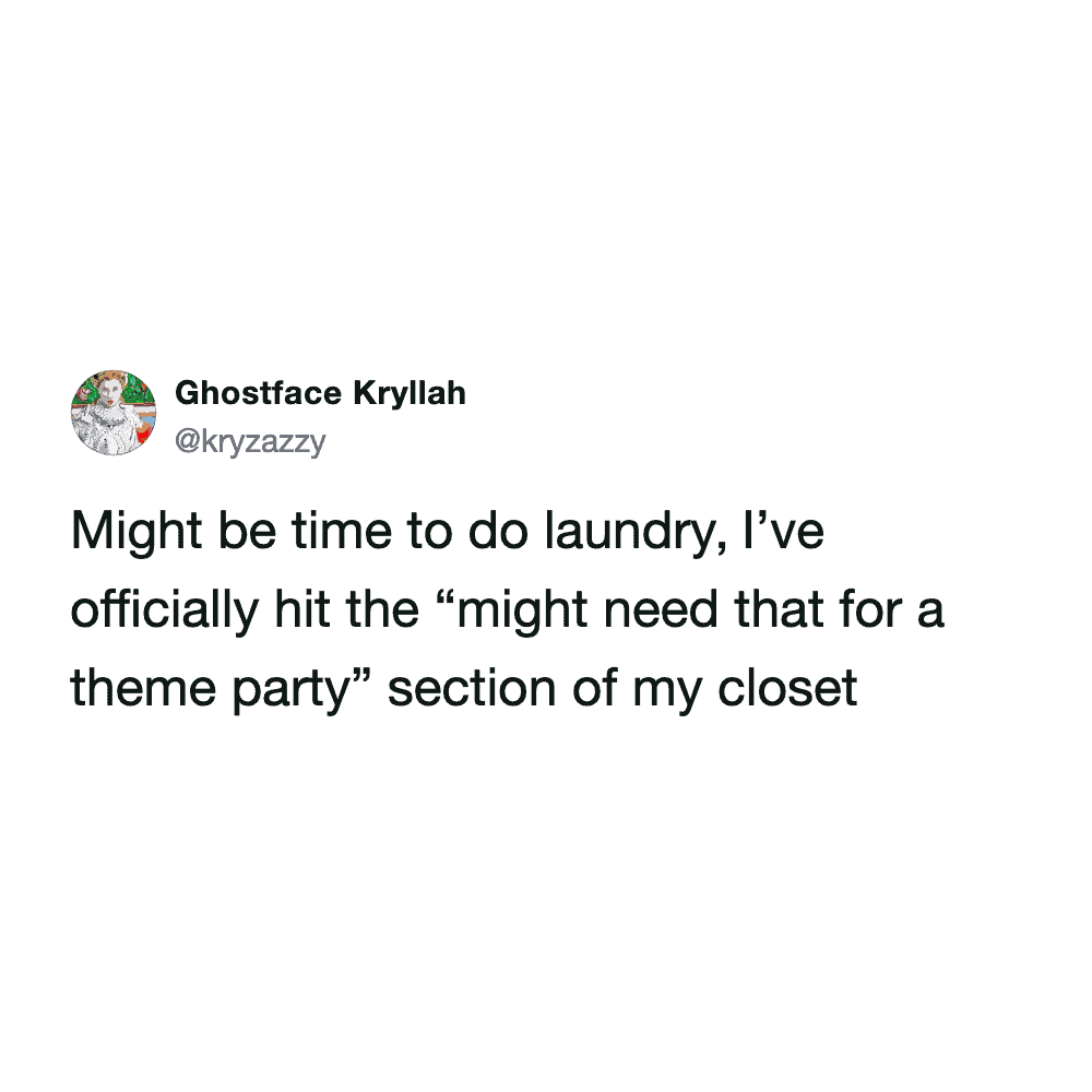 A hilarious funny tweet about laundry admitting it is finally time to wash clothes because they have officially resorted to wearing outfits from the "might need that for a theme party" section of the closet in this relatable laundry meme.