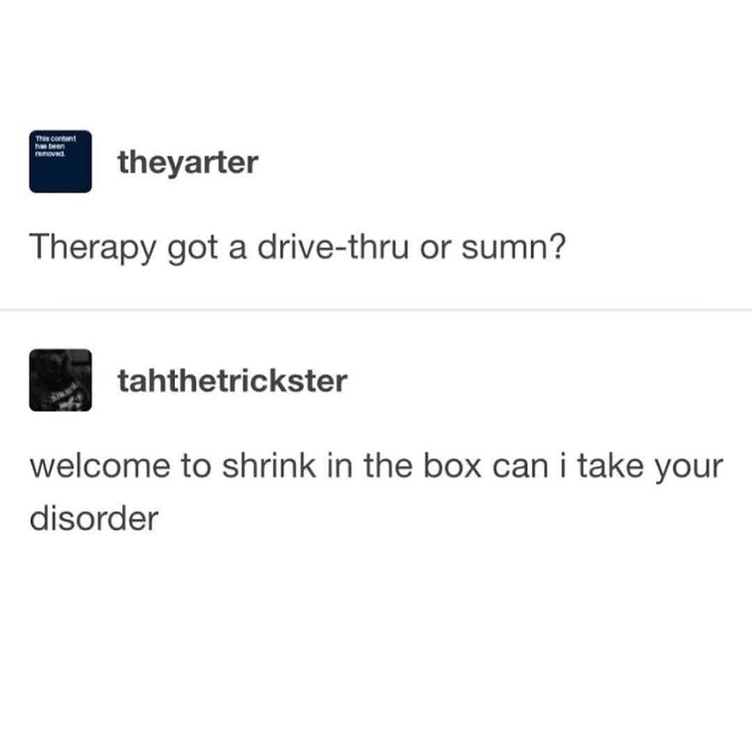 Tumblr text thread featured in this meme dump that imagines a "therapy drive-thru" called "Shrink in the Box," where an employee asks, "Can I take your disorder?"
