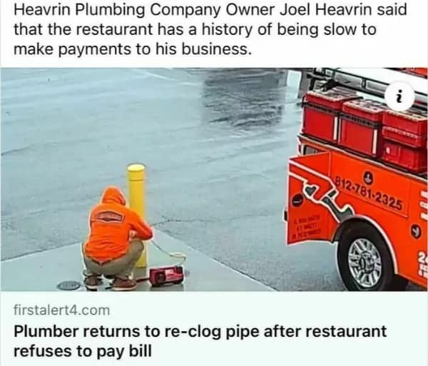hilarious meme about petty business revenge. A news headline reads, "Plumber returns to re-clog pipe after restaurant refuses to pay bill." The photo shows a plumber from Heavrin Plumbing Company kneeling by a sidewalk pipe access point, undoing his repairs after a payment dispute.