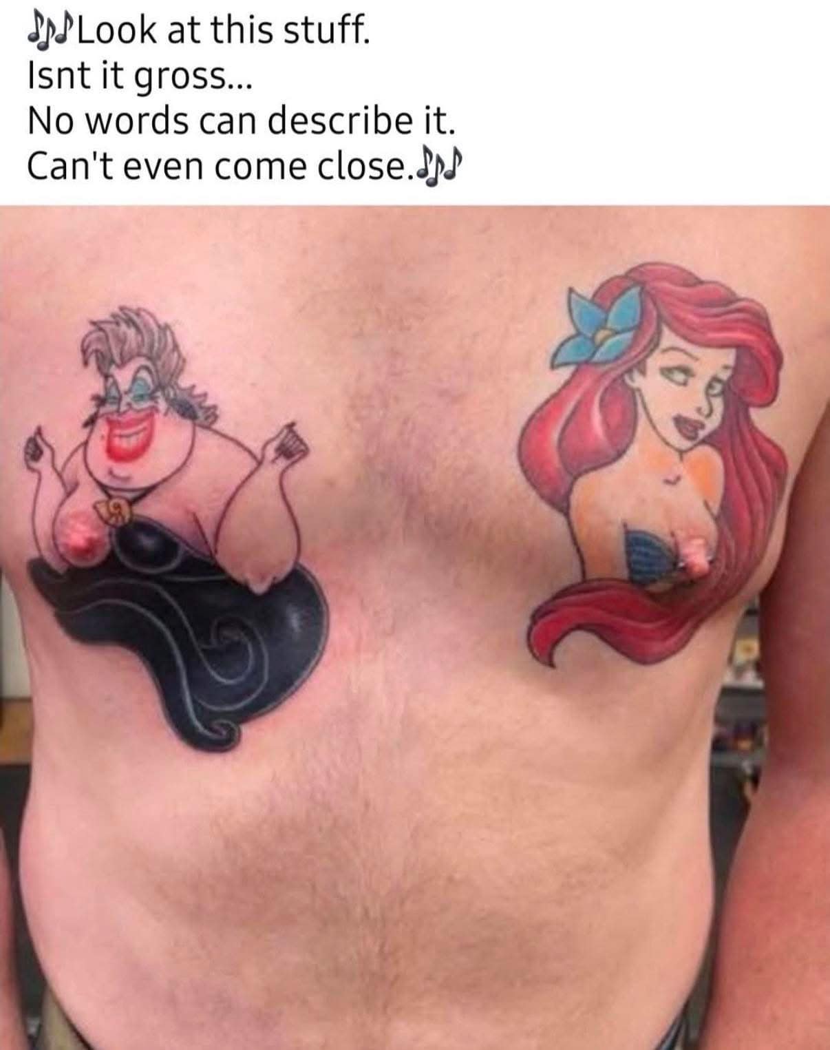 A chest tattoo of Ursula and Ariel from The Little Mermaid uses the man’s nipples for anatomical placement, accompanied by a parody of "Part of Your World" lyrics that accurately describes the visual as "gross" in this standout meme dump photo.