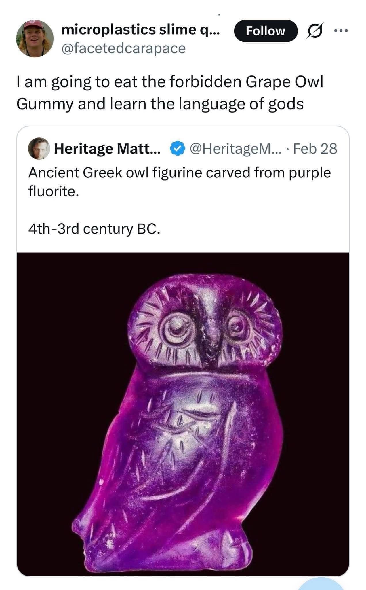 A hilarious funny meme where a user wants to eat an ancient Greek purple fluorite owl artifact because it looks exactly like a forbidden grape gummy that will teach you the language of the gods, a staple of any meme dump.