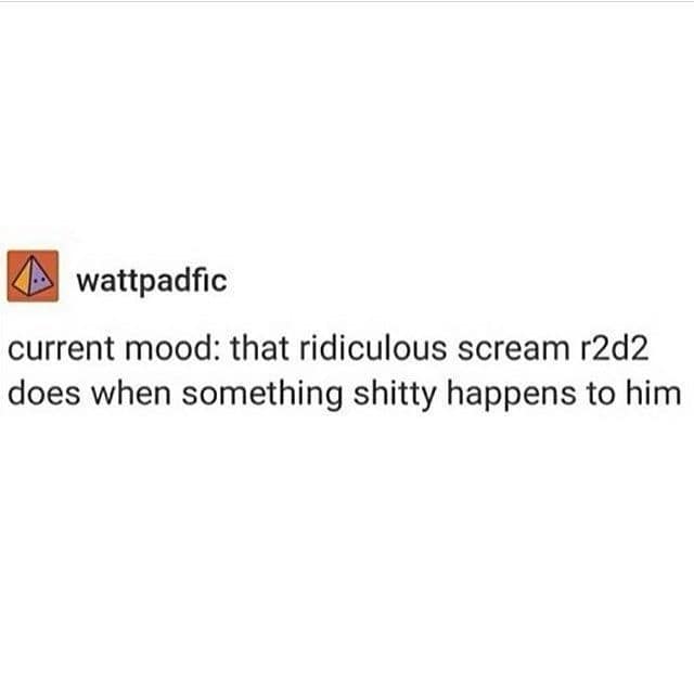 A funny meme text post simply declaring that their current mood is the ridiculous, chaotic scream R2D2 does whenever something terrible happens to him, perfectly summing up the vibe of this meme dump.