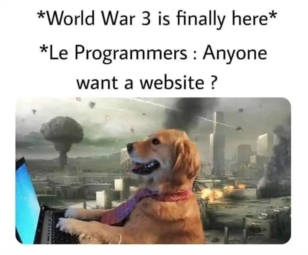 A programming meme featuring a golden retriever in a necktie focused on a laptop while nuclear bombs detonate in the background city. The caption reads: "World War 3 is finally here *Le Programmers: Anyone want a website?"