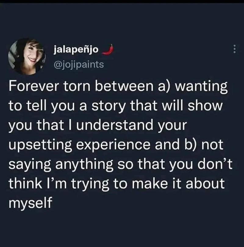 Tweet about being torn between sharing a relatable story to empathize versus staying quiet to not seem self-centered