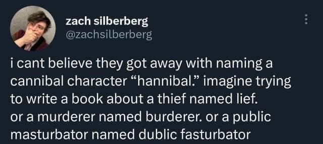 A screenshot of a viral tweet by Zach Silberberg that functions as a classic meme regarding literary naming conventions. It mocks the obviousness of "Hannibal the Cannibal" by suggesting we should name thieves "Lief" and murderers "Burderer."