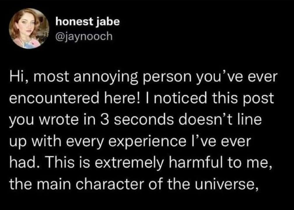 satirical classic meme mocking internet culture. The text acts as a template for "the most annoying person you've ever encountered here," complaining that a random post didn't "line up with every experience I've ever had" because they are the "main character of the universe."