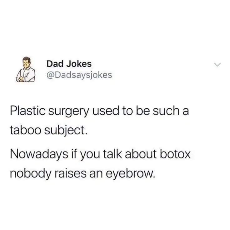 dad joke from @Dadsaysjokes about modern beauty trends. The text notes that plastic surgery used to be taboo, but "nowadays if you talk about botox nobody raises an eyebrow," referencing the literal paralyzing effect of the treatment.