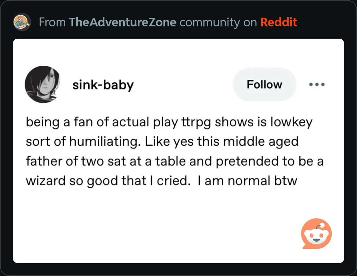 An emotional d&d meme from Tumblr about the "humiliation" of being a fan of actual-play shows. The user notes the absurdity of being a "normal" adult who cries because a middle-aged father of two pretended to be a wizard so convincingly.