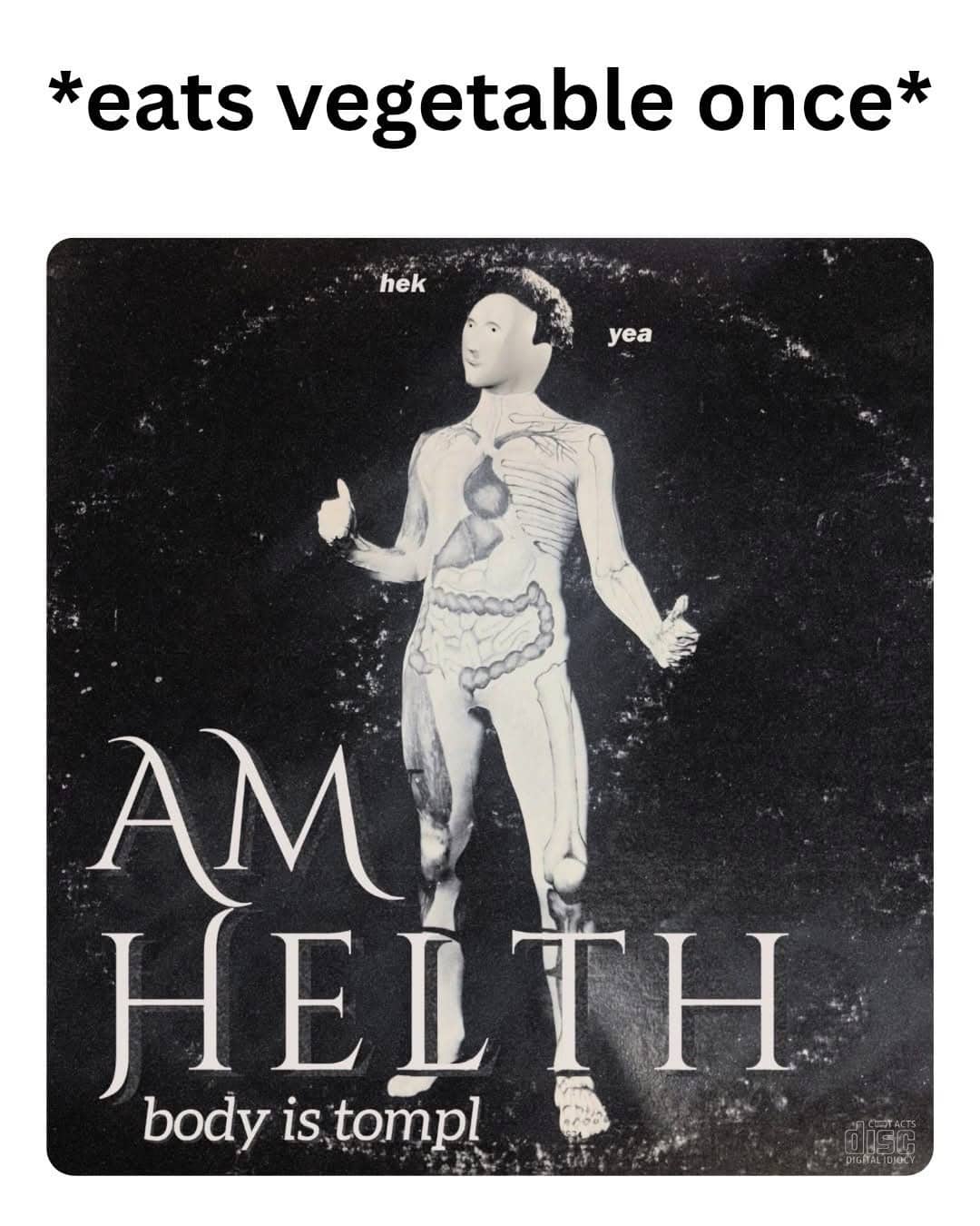 Surreal meme man figure with anatomical overlays captioned eats vegetable once am helth body is tompl.