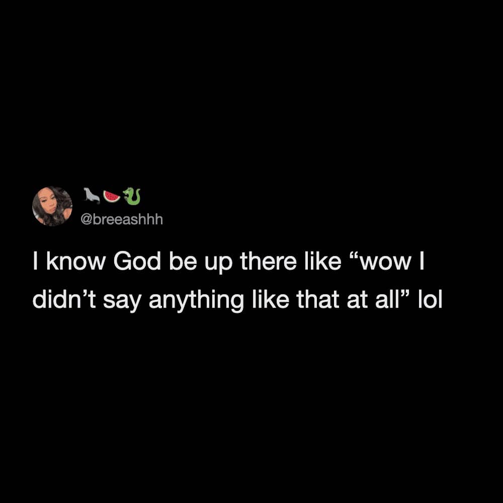 A tweet about how God might react to things people claim he said on Earth.