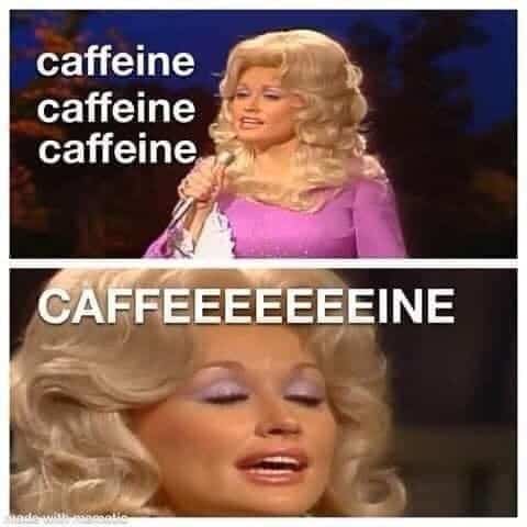 A high-energy getting old meme featuring a two-panel comparison of Dolly Parton. The top panel has her singing "caffeine, caffeine, caffeine" to the tune of Jolene, while the bottom panel zooms in on her passionate expression with the caption "CAFFEEEEEEEEEEINE," perfectly illustrating the adult dependency on stimulants.