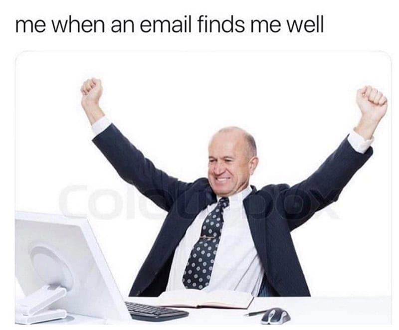 sarcastic adulting meme using a stock photo of an older businessman at a computer, victoriously throwing his hands in the air. The caption reads: "me when an email finds me well," mocking common corporate email openings.