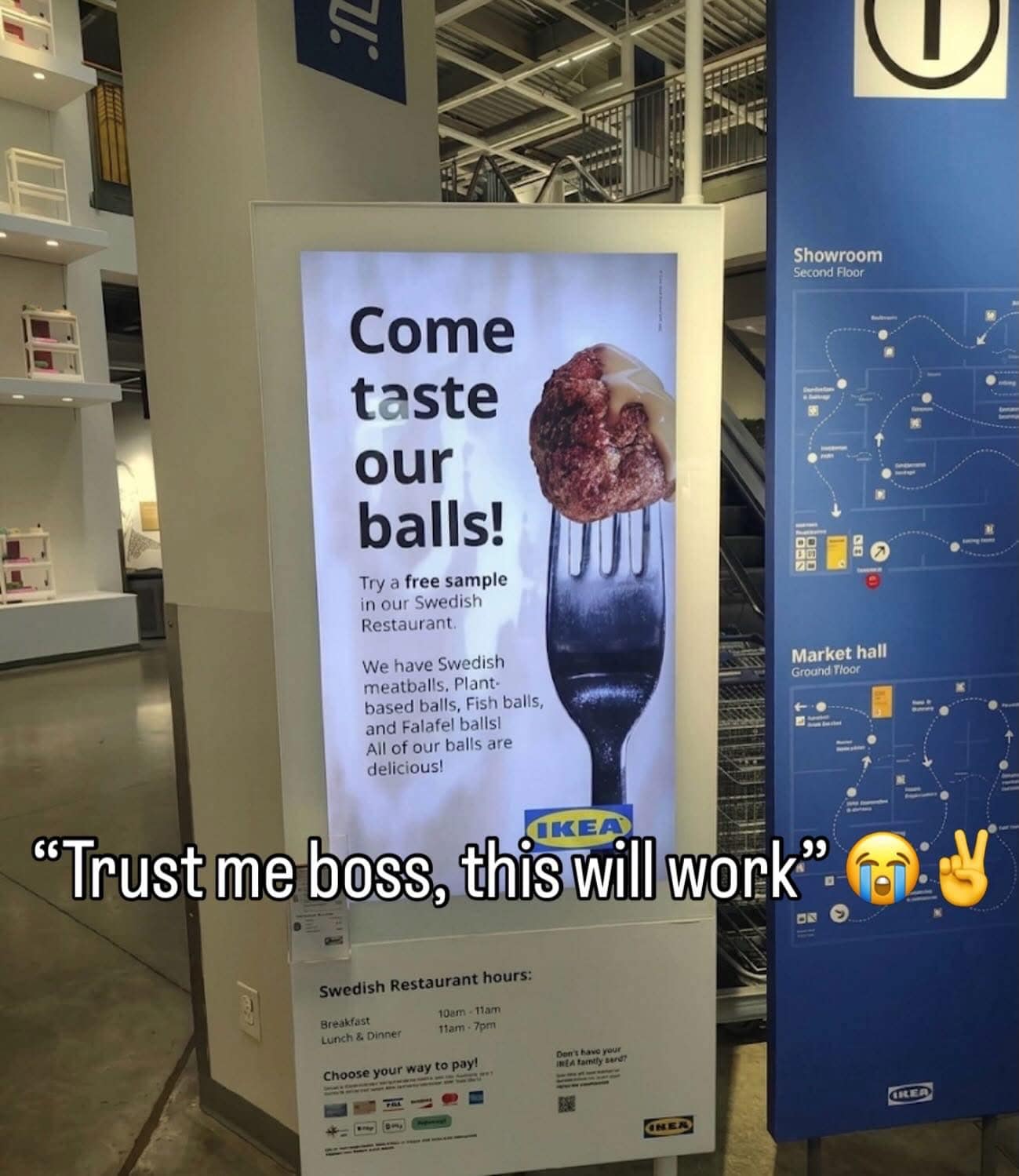 IKEA restaurant advertisement poster inside a store showroom with overlay joke text "Trust me boss, this will work", reading "Come taste our balls!".