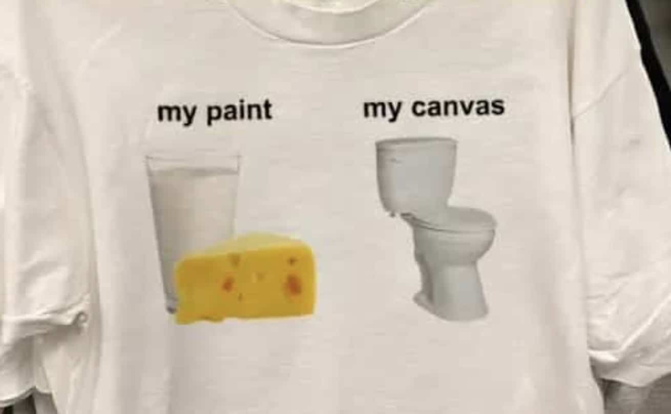 T shirt graphic showing dairy products labeled my paint and a toilet labeled my canvas.