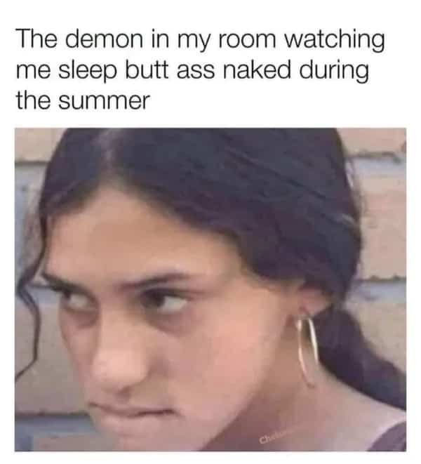 Woman looking suspicious meme about a room demon watching someone sleep in summer.