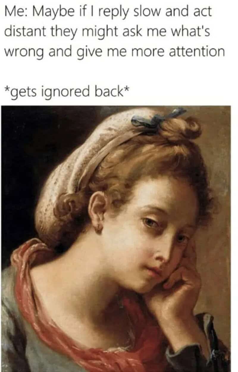 A dating failure classical art meme showing a young woman resting her face in her hand with a disappointed expression after trying to play hard to get only to get ignored back.