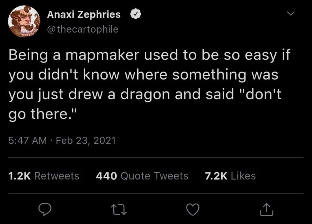 Twitter screenshot of a mapmaker joke explaining ancient cartography logic where drawing a dragon was the ultimate excuse for unmapped territory.