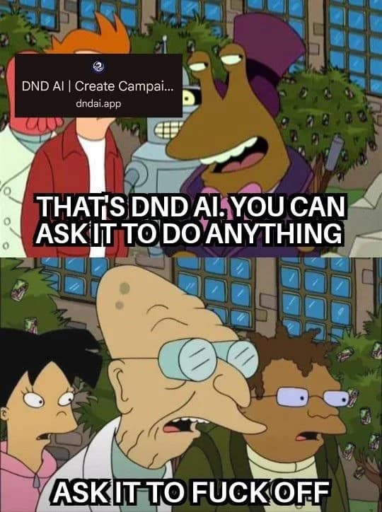A tabletop AI reaction d&d meme using a Futurama template where Slurms MacKenzie introduces DND AI, only for Professor Farnsworth to immediately tell it to go away.