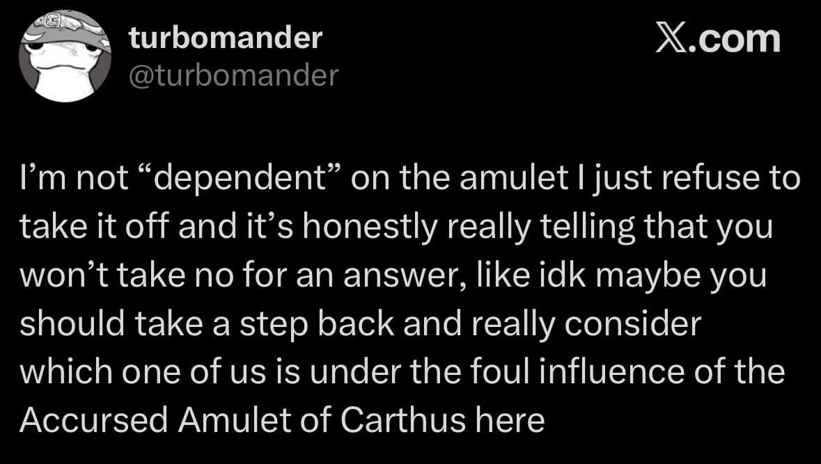 A cursed item gaslighting tweet in this dnd meme set by @turbomander, where a player fiercely denies being dependent on the Accursed Amulet of Carthus while wearing it.